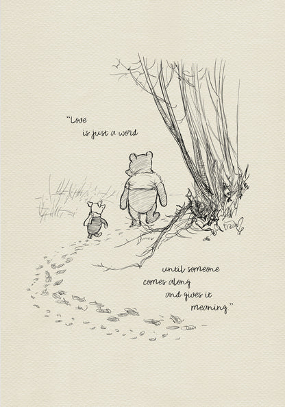 A black and white line drawing of Winnie the Pooh and Piglet walking in a forest. The quote 'Love is just a word until someone comes along and gives it meaning.' is written below the characters.
