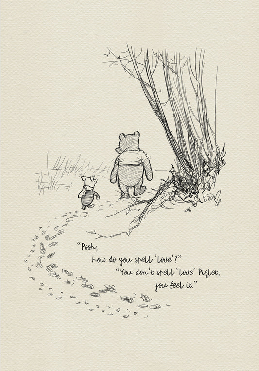 A black and white illustration of Winnie the Pooh and Piglet walking in the woods. The text reads 'Pooh, how do you spell 'love'?' 'You don't spell 'love' Piglet, you feel it.'