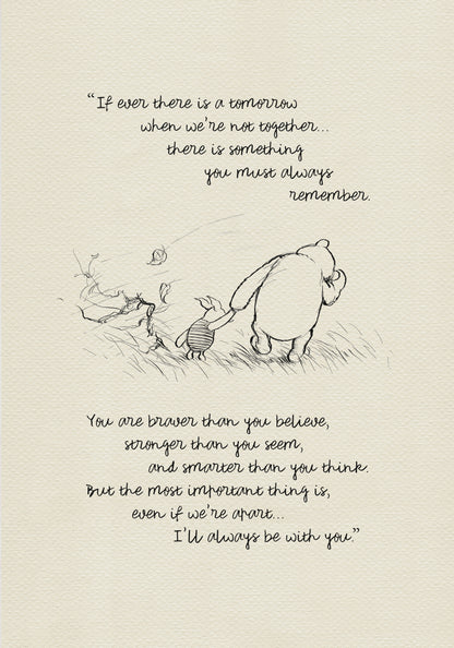 A black and white line drawing of Winnie the Pooh and Piglet walking through a field of grass. Leaves are blowing in the wind behind them. The text reads 'If ever there is a tomorrow when we're not together.... there is something you must always remember. You are braver than you believe, stronger than you seem, and smarter than you think. But the most important thing is, even if we're apart... I'll always be with you.'