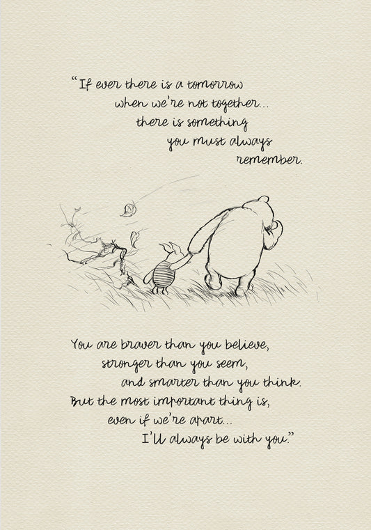 A black and white line drawing of Winnie the Pooh and Piglet walking through a field of grass. Leaves are blowing in the wind behind them. The text reads 'If ever there is a tomorrow when we're not together.... there is something you must always remember. You are braver than you believe, stronger than you seem, and smarter than you think. But the most important thing is, even if we're apart... I'll always be with you.'
