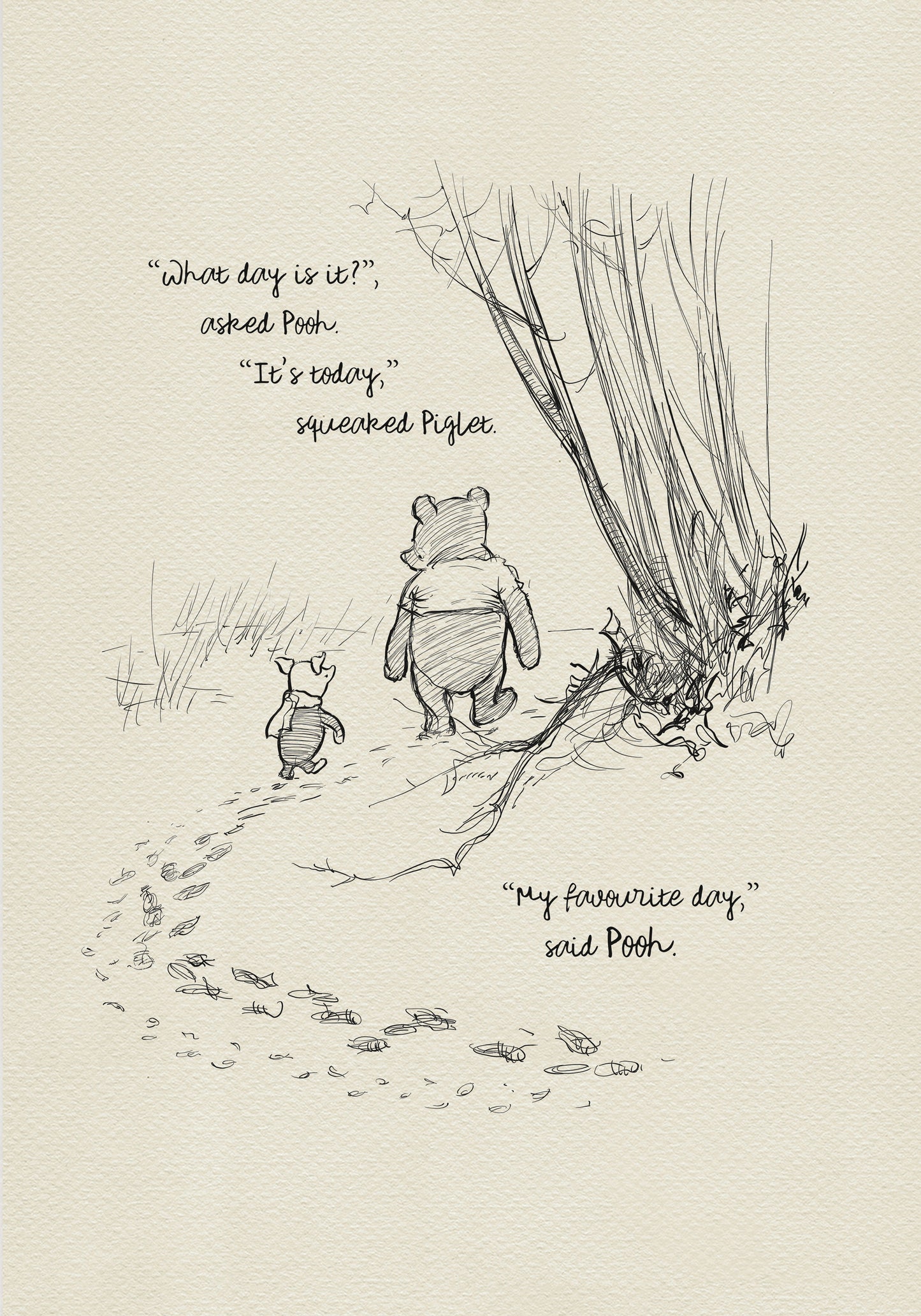 A black and white illustration of Winnie the Pooh and Piglet walking in the woods. The text reads 'What day is it?' asked Pooh. 'It's today,' squeaked Piglet. 'My favorite day,' said Pooh.