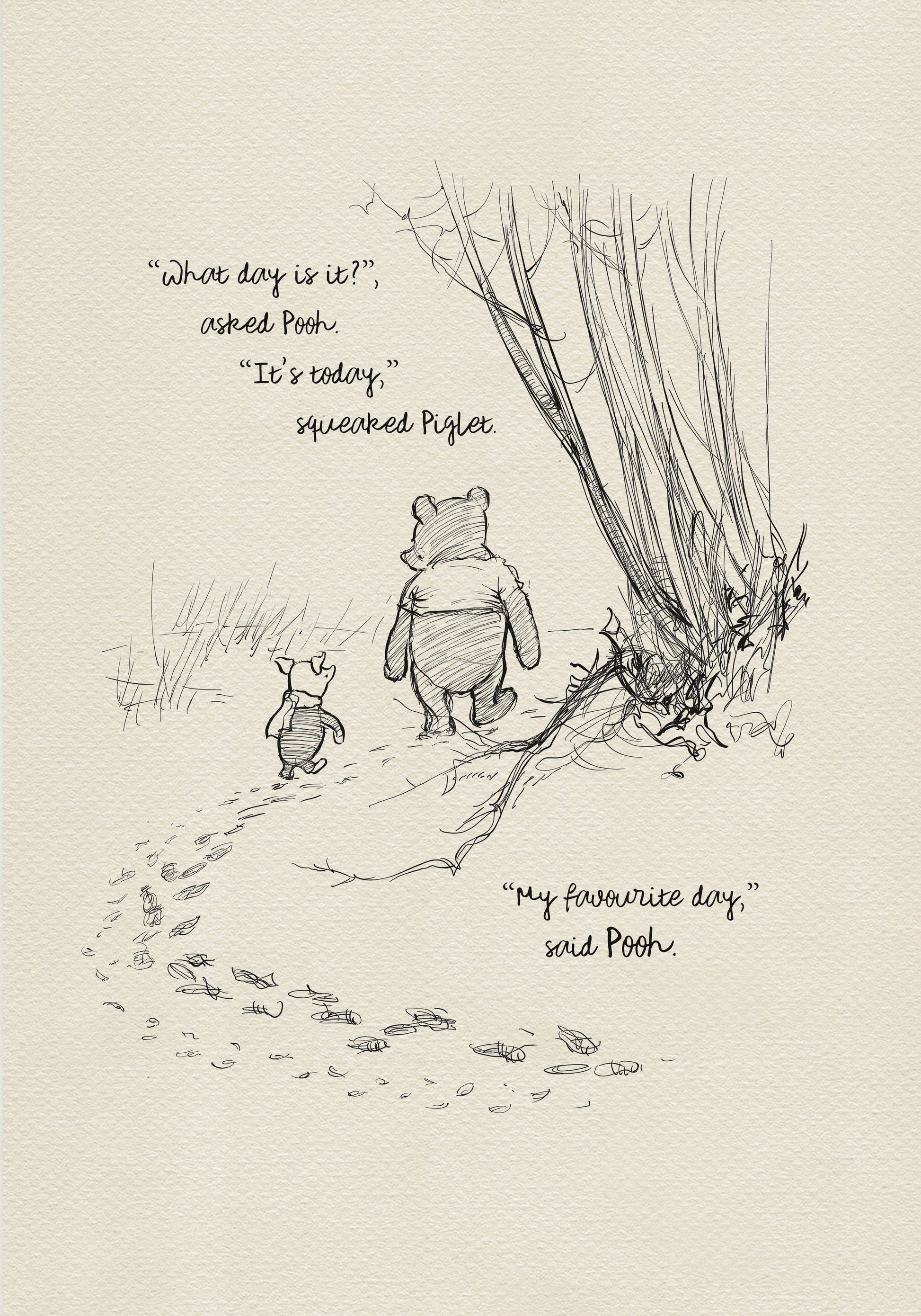 A black and white illustration of Winnie the Pooh and Piglet walking in the woods. The text reads 'What day is it?' asked Pooh. 'It's today,' squeaked Piglet. 'My favorite day,' said Pooh.