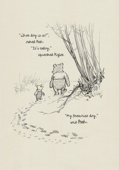 A black and white illustration of Winnie the Pooh and Piglet walking in the woods. The text reads 'What day is it?' asked Pooh. 'It's today,' squeaked Piglet. 'My favorite day,' said Pooh.