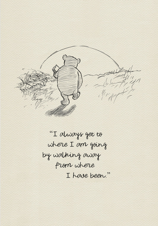 A black and white line drawing of Winnie the Pooh walking away from the viewer with a pot in his hand. The quote 'I always get to where I am going by walking away from where I have been.' is below the drawing.
