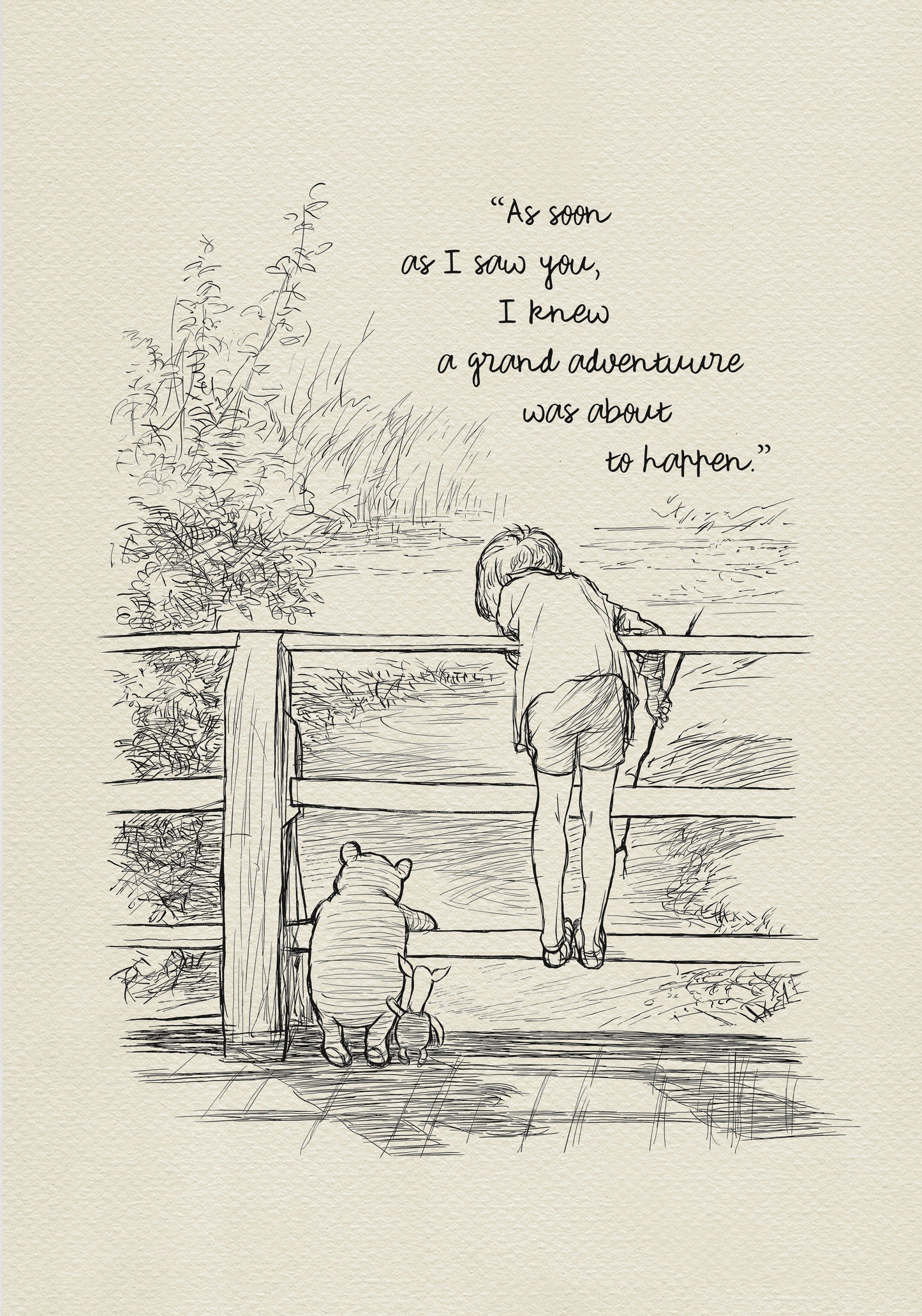 A black and white line drawing of Winnie the Pooh and Piglet standing on a wooden bridge. Chrispoher Robin is leaning over the railing of the bridge looking at the water. The quote 'As soon as I saw you, I knew a grand adventure was about to happen.' is written above the drawing.  The background is a light beige color like yellowed old paper.