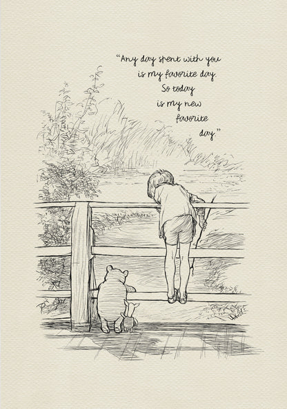 A black and white line drawing of Winnie the Pooh and Piglet standing on a wooden walkway. Christopher Robin is leaning over a wooden railing looking at the water. The text reads 'Any day spent with you is my favorite day. So today is my new favorite day.'