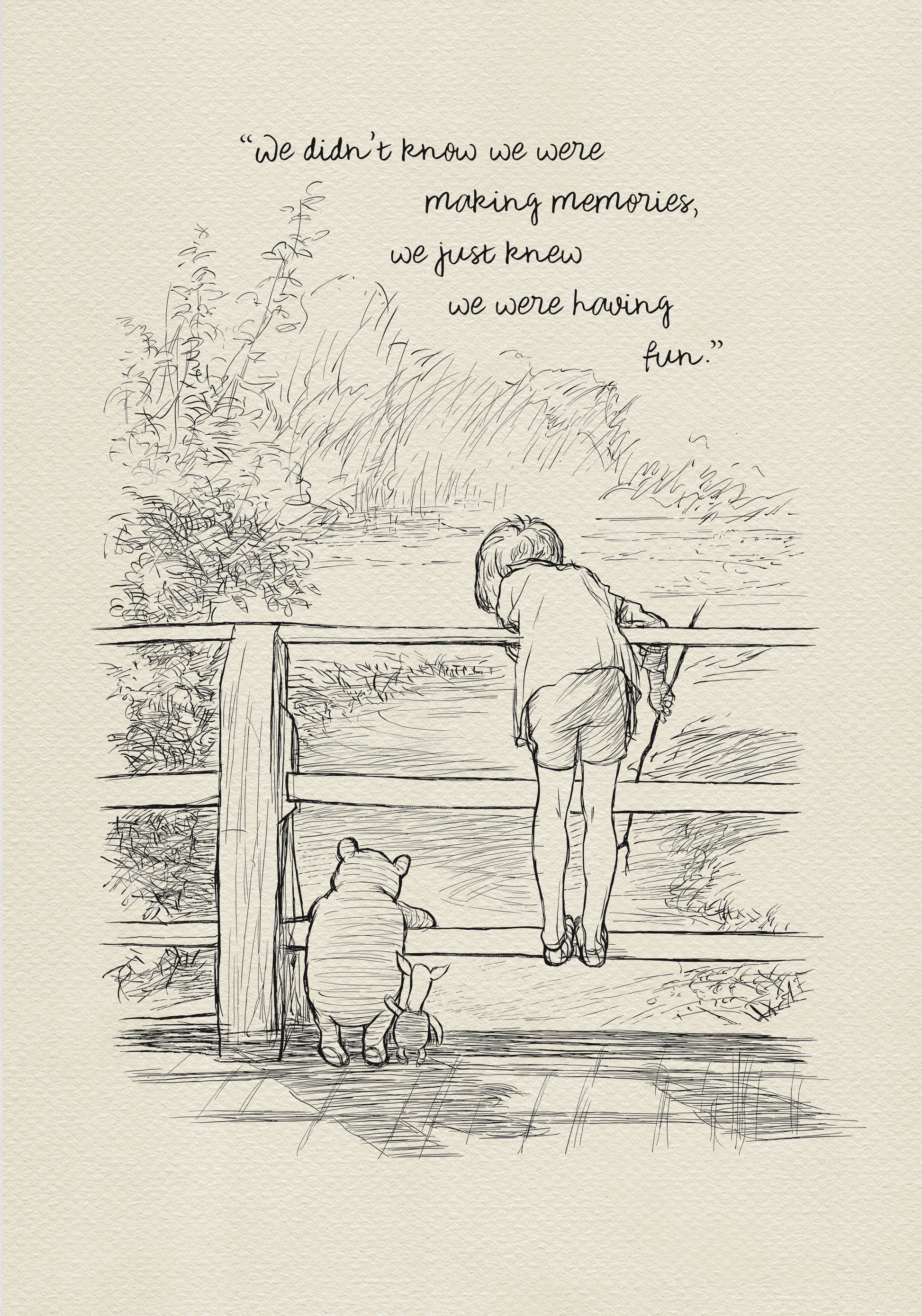 A black and white line drawing of Winnie the Pooh and Piglet standing on a wooden bridge. Christopher Robin is leaning over the railing of the bridge looking at the water. The quote 'We didn't knew we were making memories, we just knew we were having fun.' is written above the drawing.