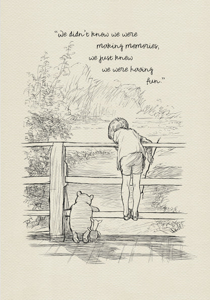 A black and white line drawing of Winnie the Pooh and Piglet standing on a wooden bridge. Christopher Robin is leaning over the railing of the bridge looking at the water. The quote 'We didn't knew we were making memories, we just knew we were having fun.' is written above the drawing.