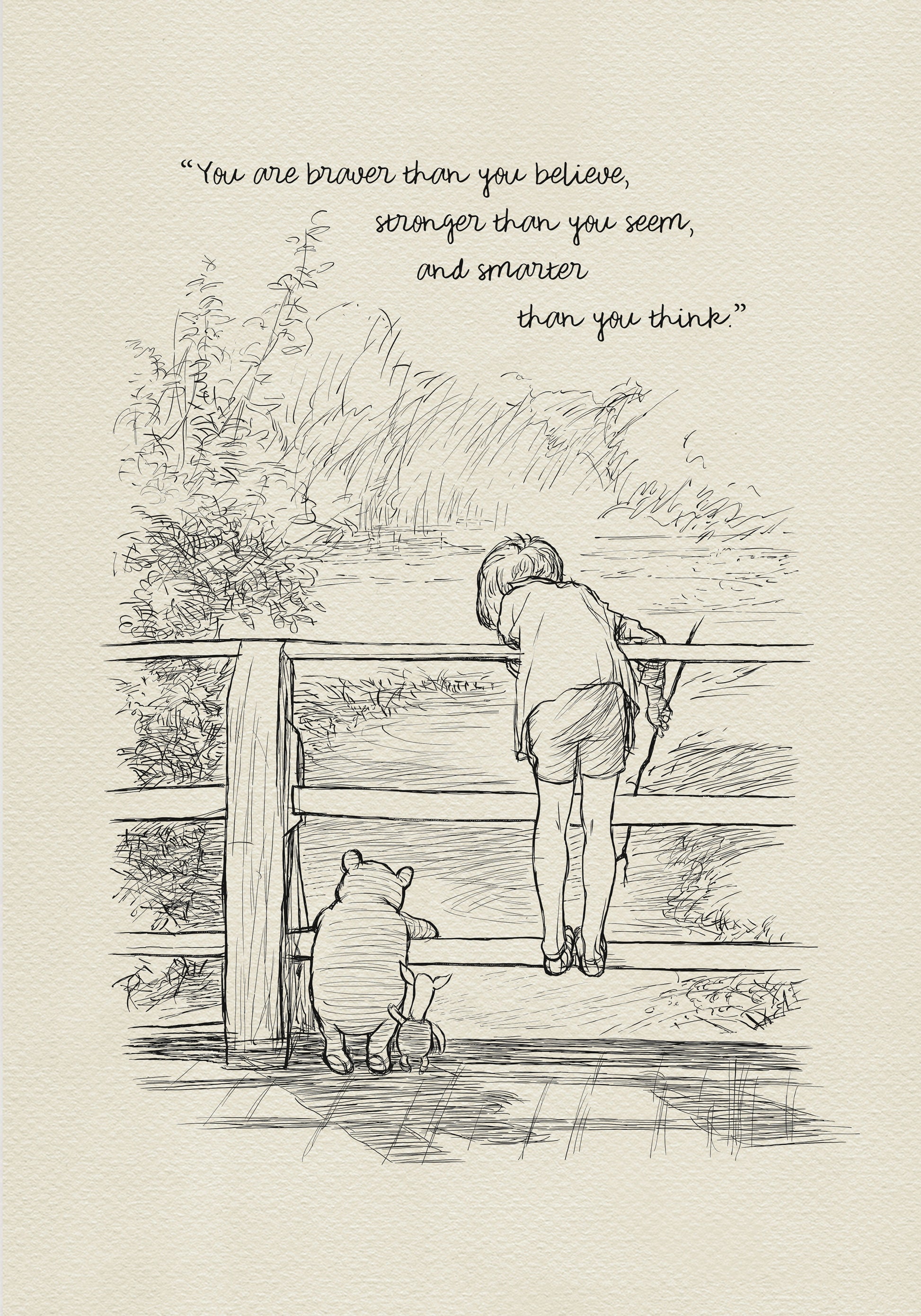 A black and white line drawing of Winnie the Pooh and Piglet standing on a wooden bridge. Christopher Robin is leaning over the railing of the bridge looking at the water. The quote ' You are braver than you believe, stronger than you seem, and smarter than you think.' is written at the top of the image.