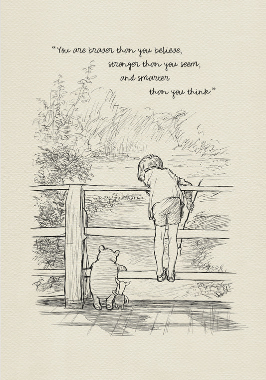 A black and white line drawing of Winnie the Pooh and Piglet standing on a wooden bridge. Christopher Robin is leaning over the railing of the bridge looking at the water. The quote ' You are braver than you believe, stronger than you seem, and smarter than you think.' is written at the top of the image.