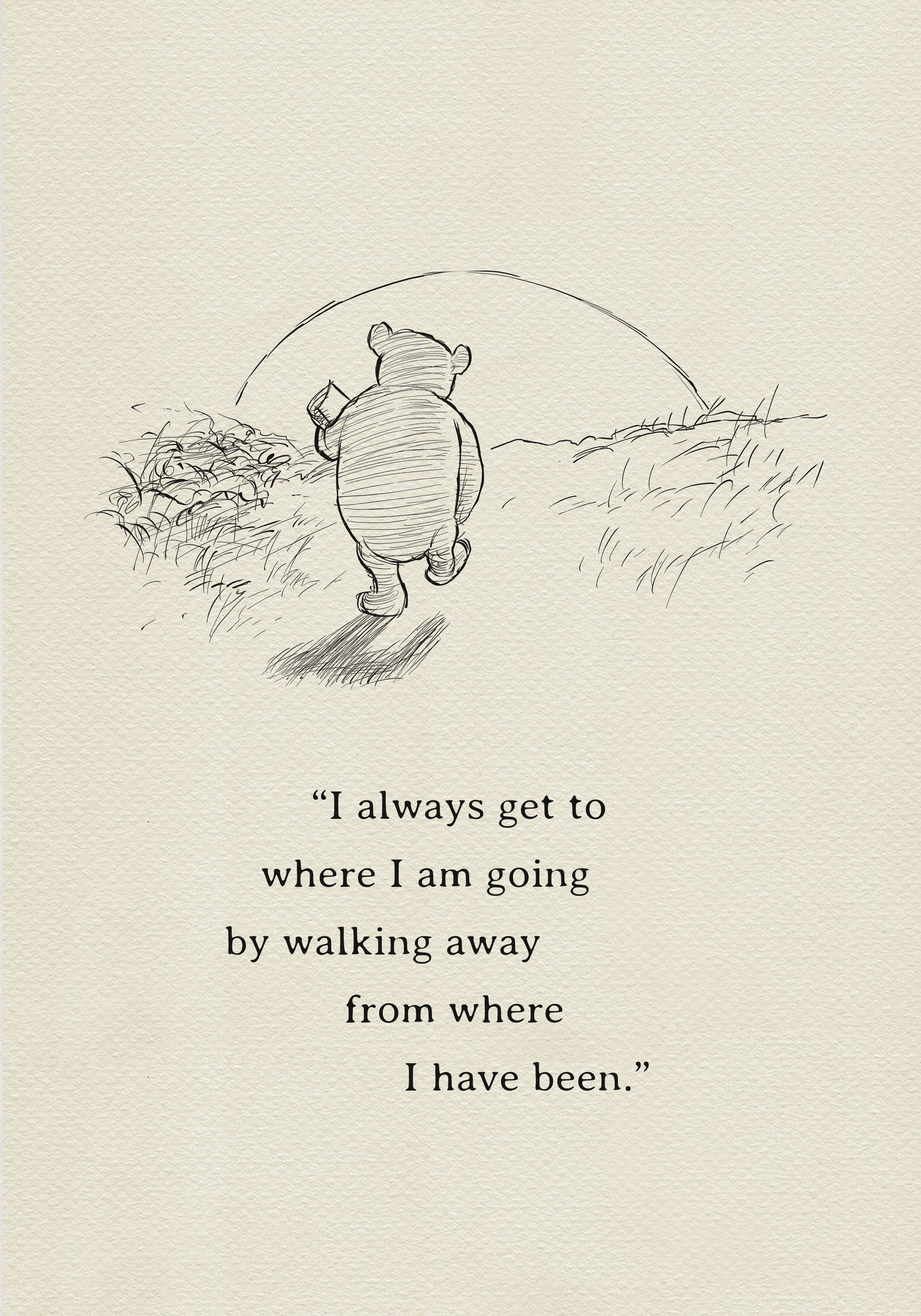 A black and white line drawing of Winnie the Pooh walking away from the viewer with a pot in his hand. The quote 'I always get to where I am going by walking away from where I have been.' is below the drawing.
