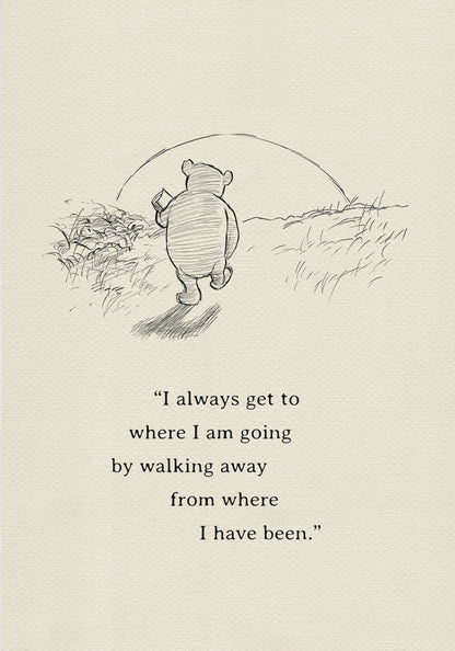 A black and white line drawing of Winnie the Pooh walking away from the viewer with a pot in his hand. The quote 'I always get to where I am going by walking away from where I have been.' is below the drawing.