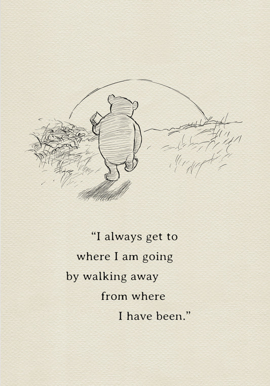 A black and white line drawing of Winnie the Pooh walking away from the viewer with a pot in his hand. The quote 'I always get to where I am going by walking away from where I have been.' is below the drawing.